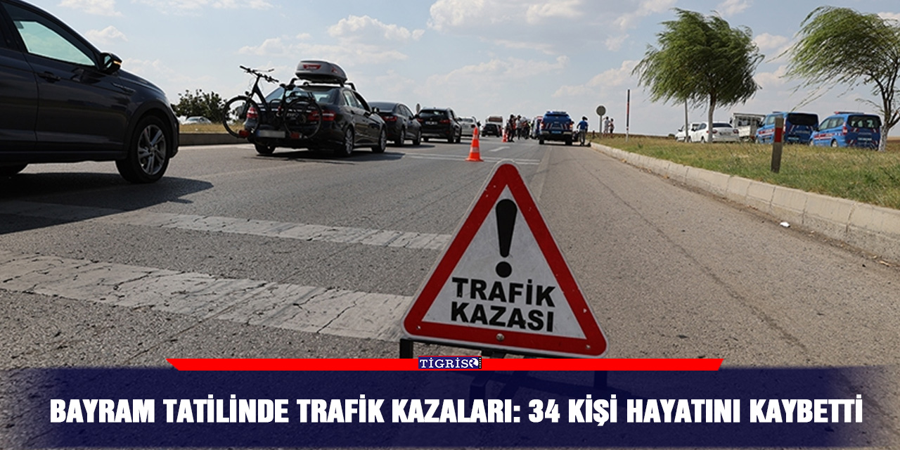 Bayram tatilinde trafik kazaları: 34 kişi hayatını kaybetti