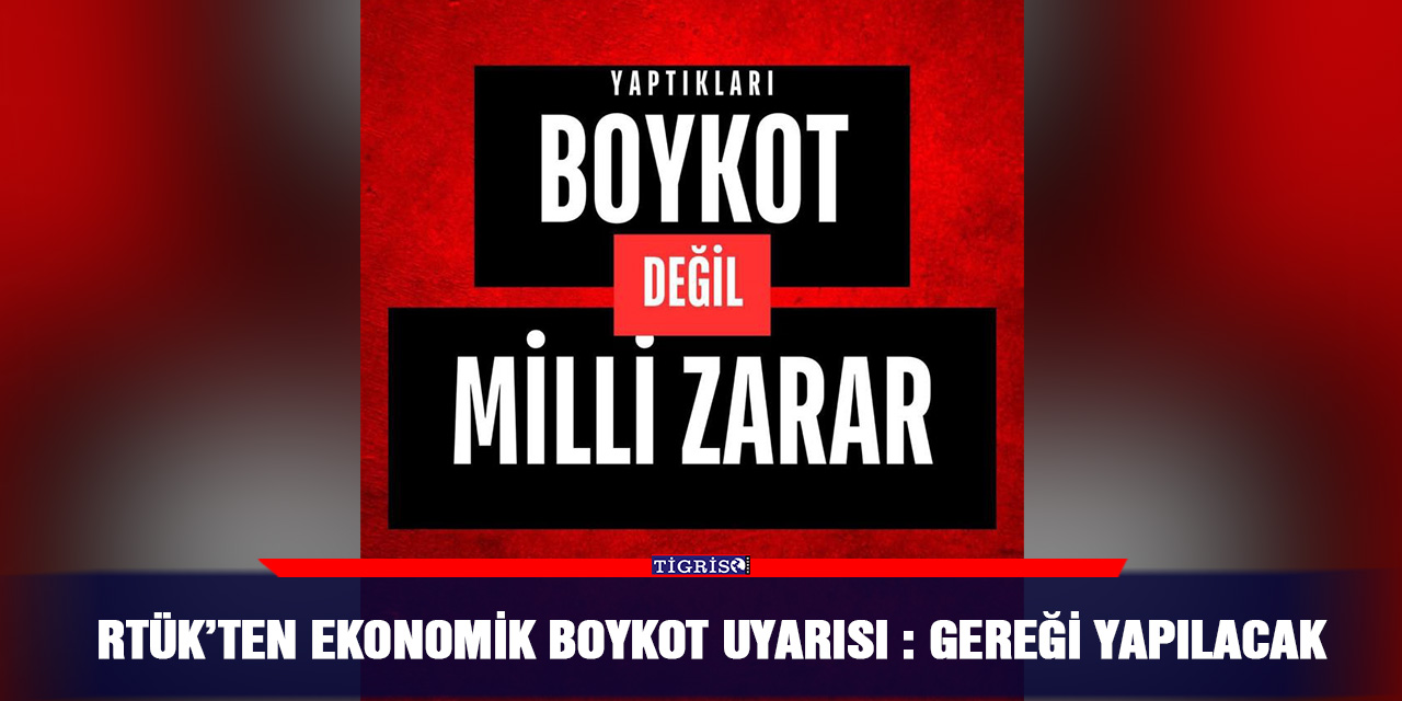 RTÜK’ten ekonomik boykot uyarısı: Gereği yapılacak