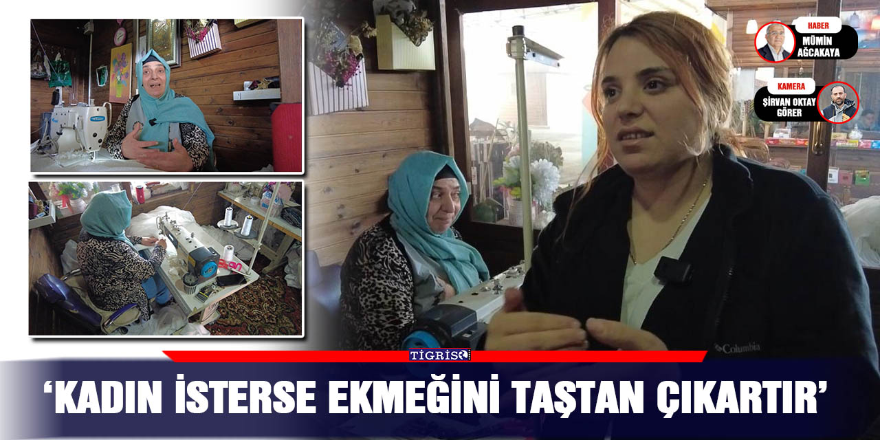 VİDEO - ‘Kadın isterse ekmeğini taştan çıkartır’