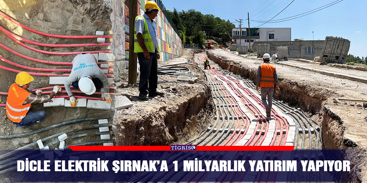 Dicle elektrik Şırnak’a 1 milyarlık yatırım yapıyor