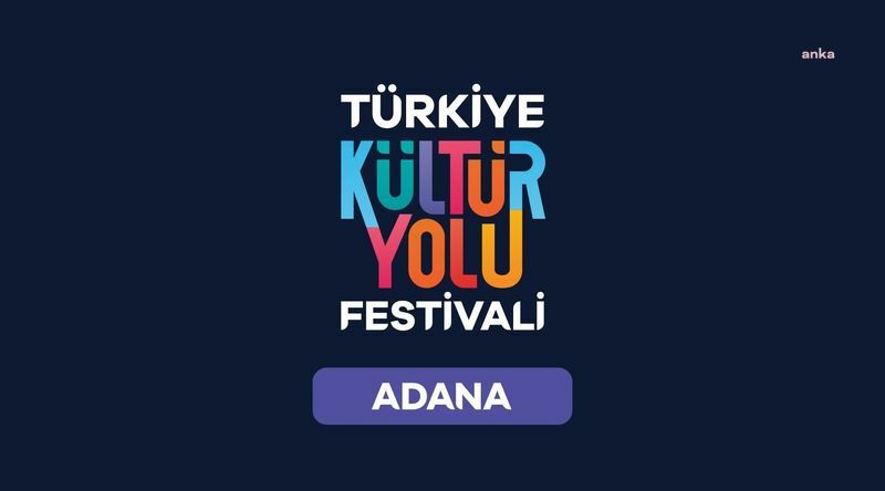 Türkiye Kültür Yolu Festivali, bu yıl Adana'yla başlayacak