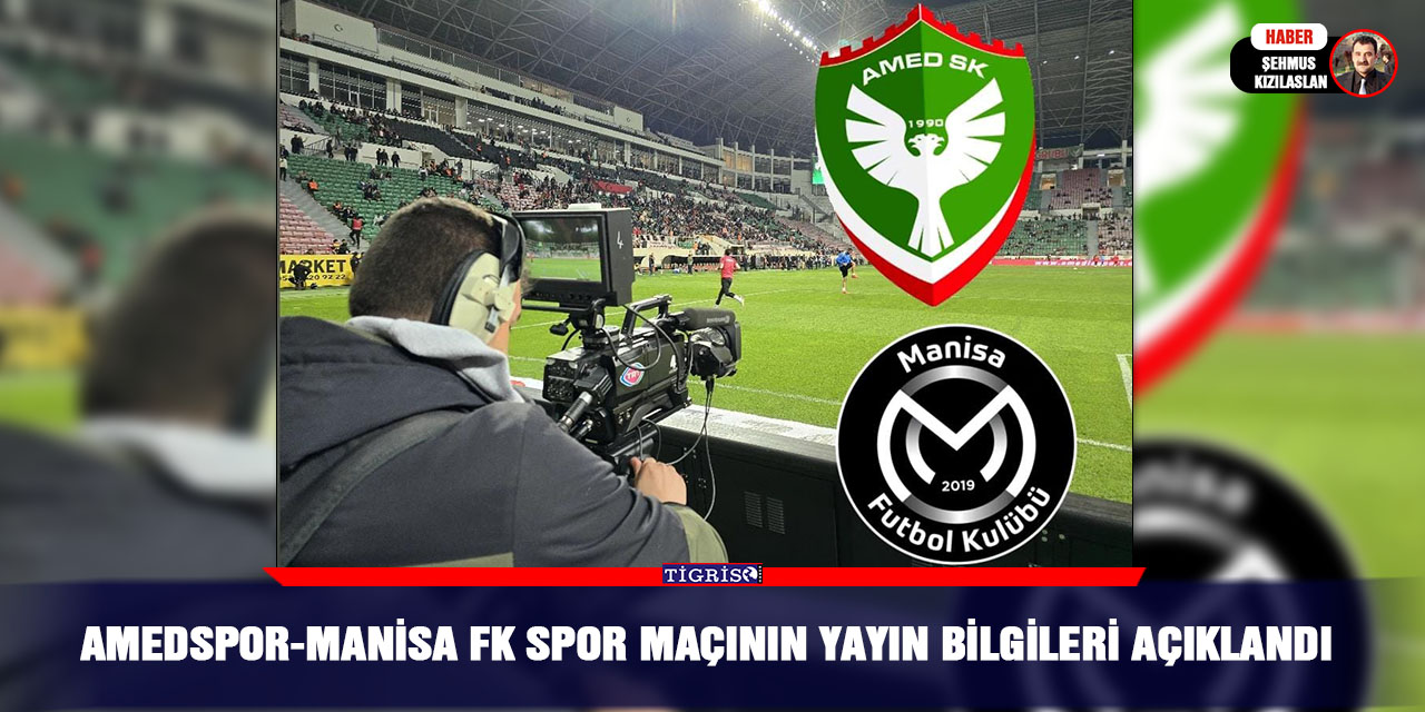 Amedspor-Manisa FK spor maçının yayın bilgileri açıklandı