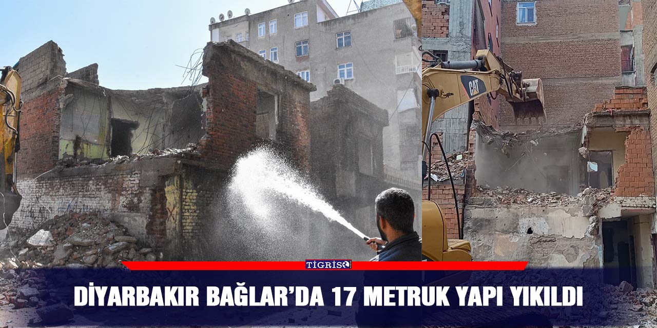 Diyarbakır Bağlar’da 17 metruk yapı yıkıldı