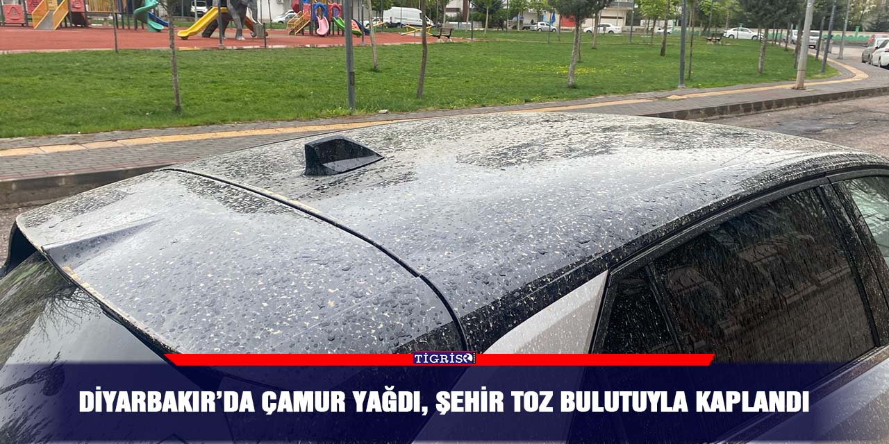 Diyarbakır’da çamur yağdı, şehir toz bulutuyla kaplandı