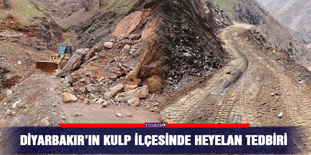 Diyarbakır’ın Kulp ilçesinde heyelan tedbiri