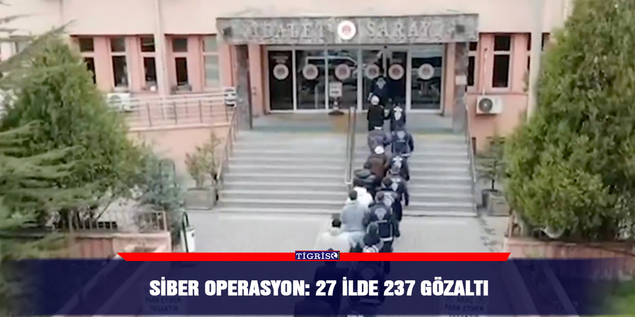 Siber operasyon: 27 ilde 237 gözaltı