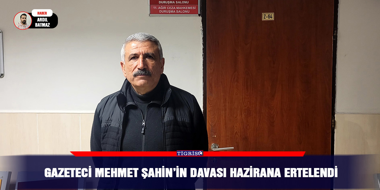 Gazeteci Mehmet Şahin’in davası hazirana ertelendi