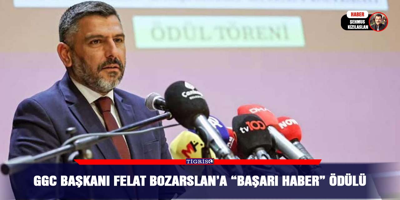 GGC Başkanı Felat Bozarslan’a “Başarı Haber” Ödülü
