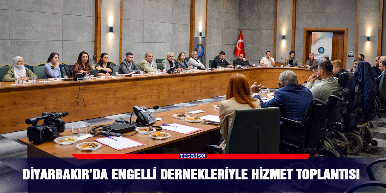Diyarbakır’da Engelli dernekleriyle hizmet toplantısı