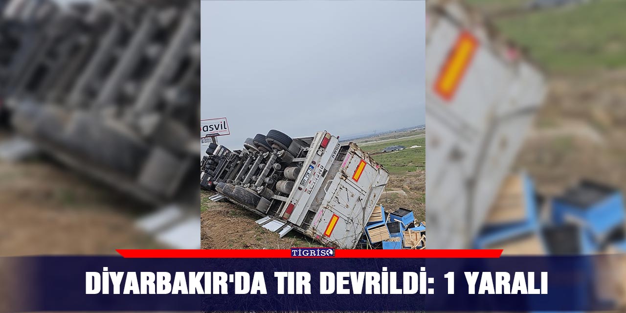 Diyarbakır'da tır devrildi: 1 yaralı