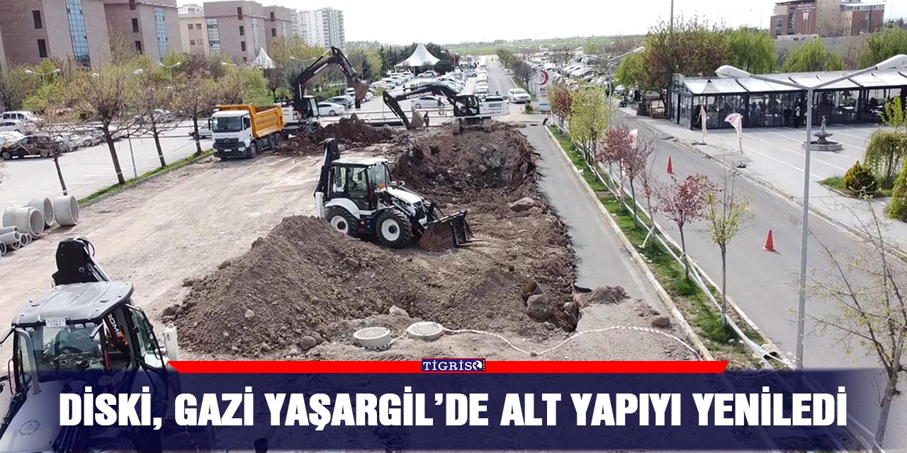 DİSKİ, Gazi Yaşargil’de alt yapıyı yeniledi