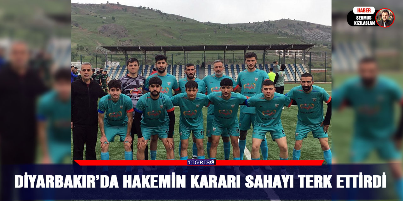 Diyarbakır’da hakemin kararı sahayı terk ettirdi