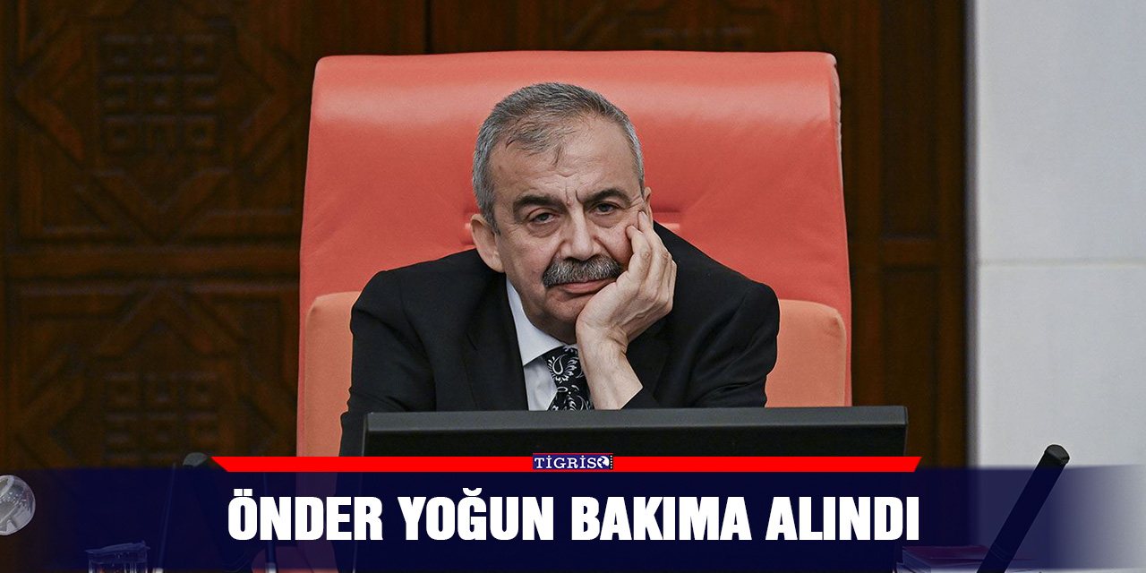 Önder yoğun bakıma alındı