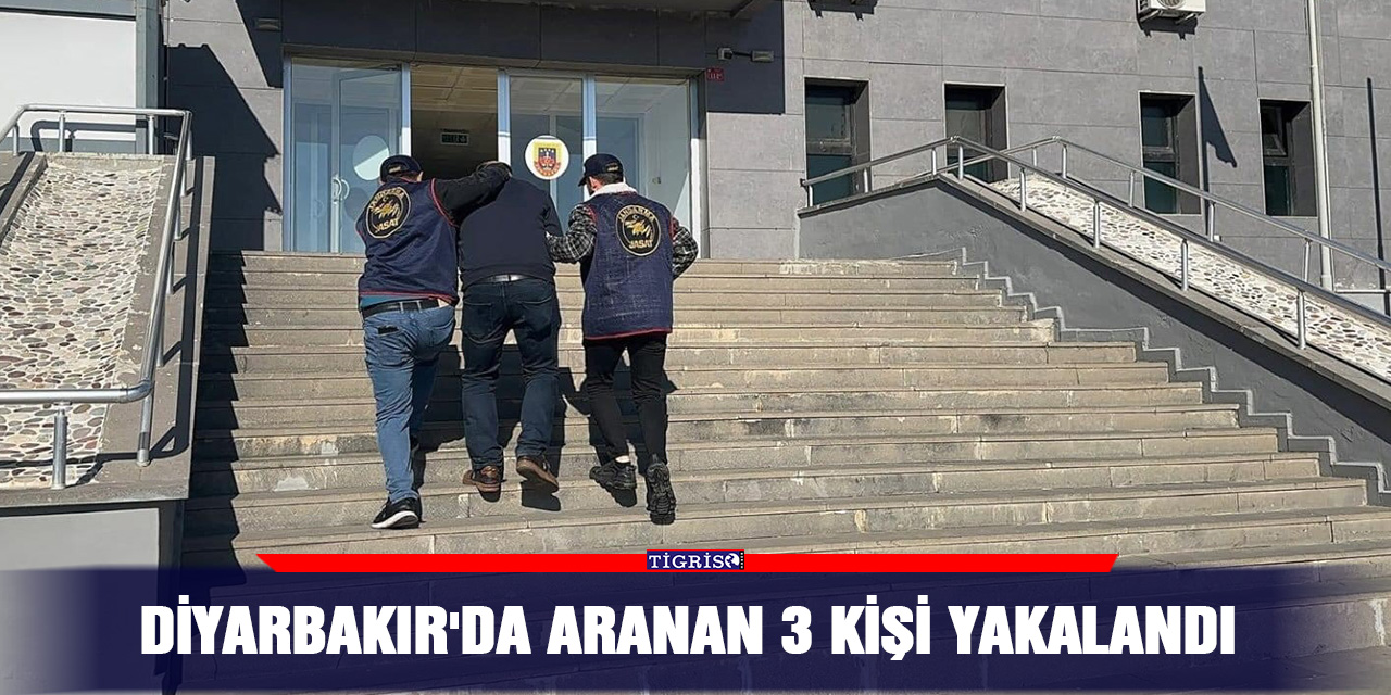 Diyarbakır'da aranan 3 kişi yakalandı