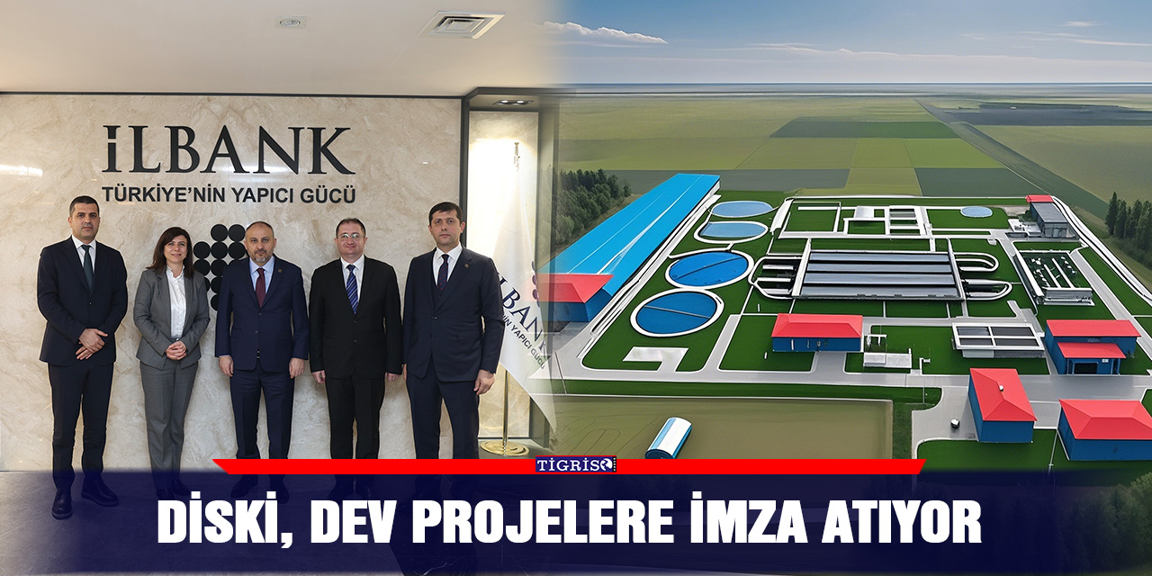 DİSKİ, dev projelere imza atıyor