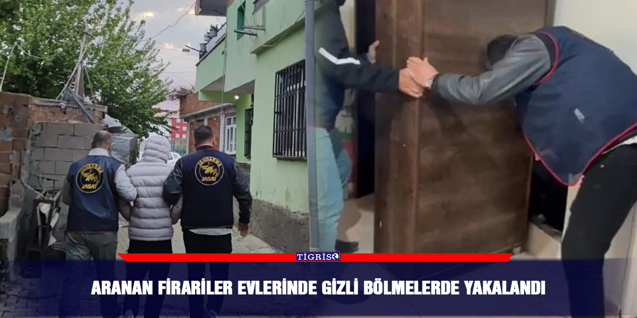 Aranan firariler evlerinde gizli bölmelerde yakalandı