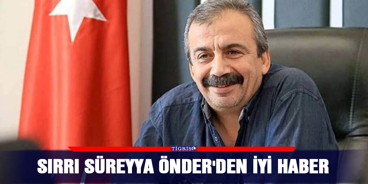 Sırrı Süreyya Önder'den iyi haber
