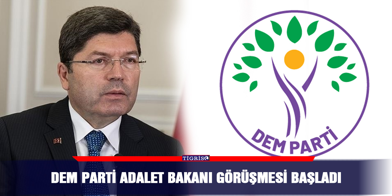 DEM Parti Adalet bakanı görüşmesi başladı