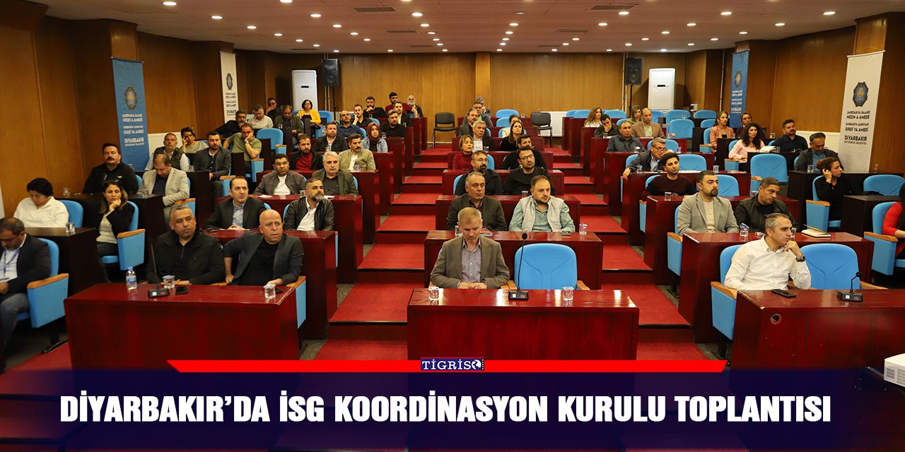 Diyarbakır’da İSG Koordinasyon Kurulu toplantısı