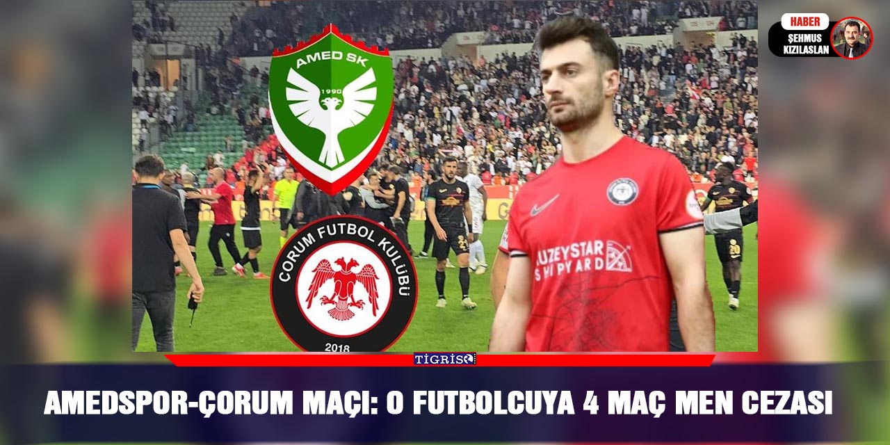 Amedspor-Çorum maçı: O futbolcuya 4 maç men cezası