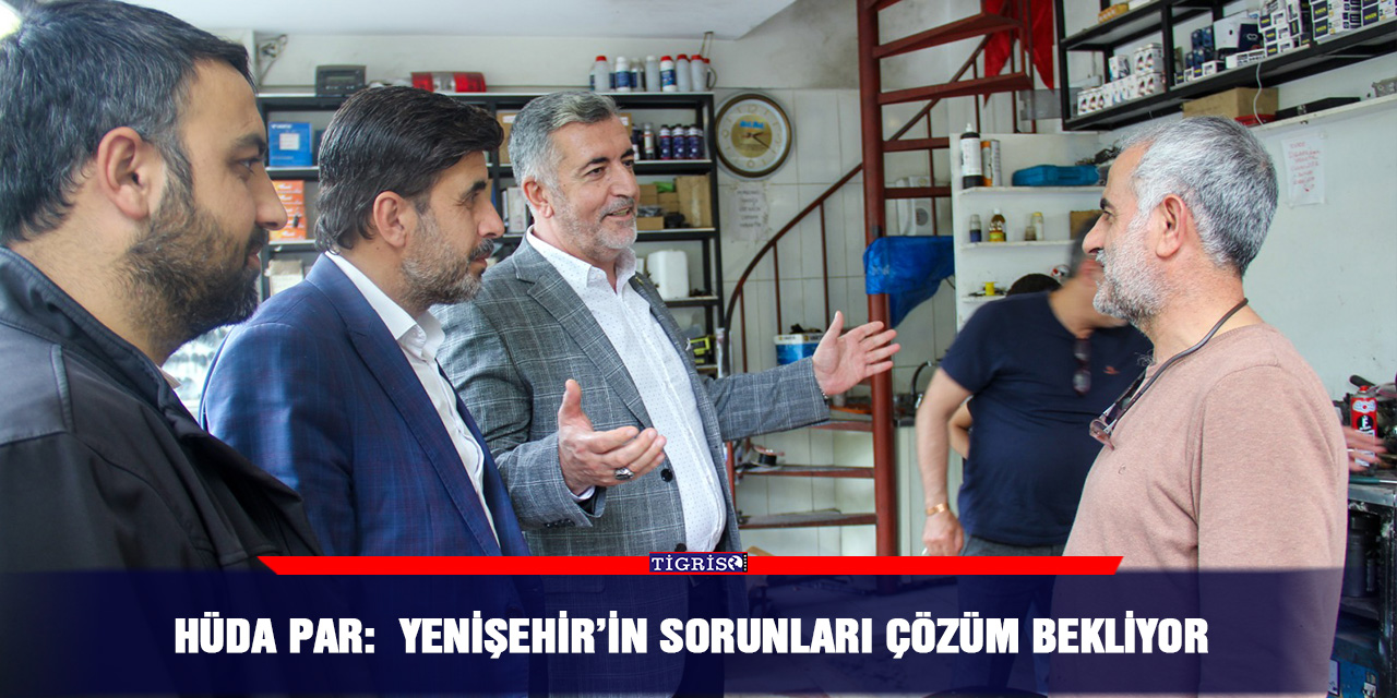 HÜDA PAR:  Yenişehir’in sorunları çözüm bekliyor