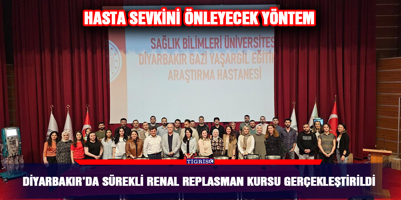 Diyarbakır’da sürekli Renal Replasman kursu gerçekleştirildi