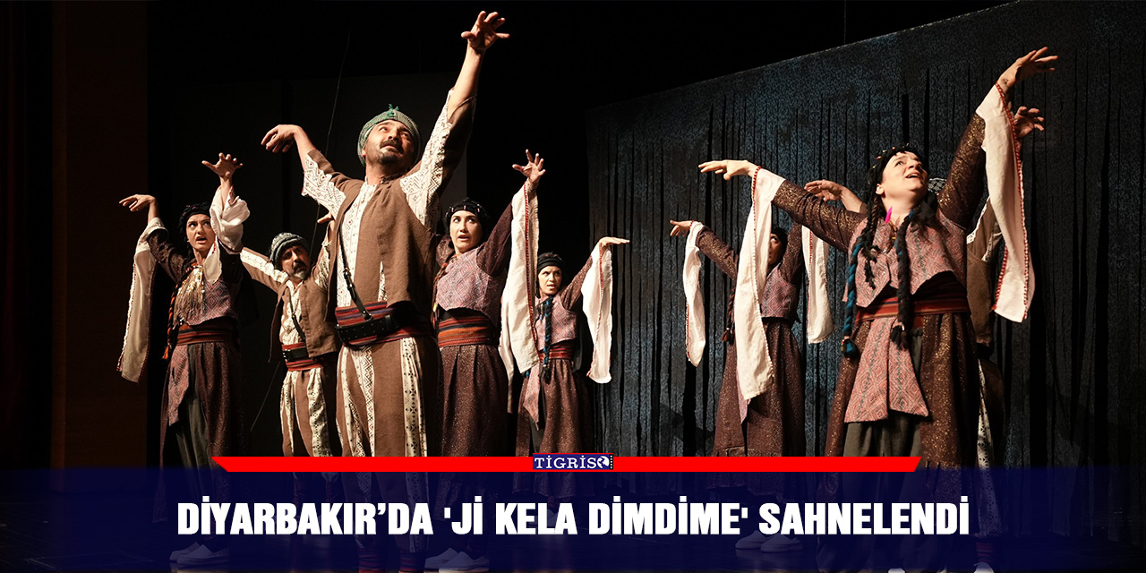 Diyarbakır’da 'Ji Kela Dimdime' sahnelendi