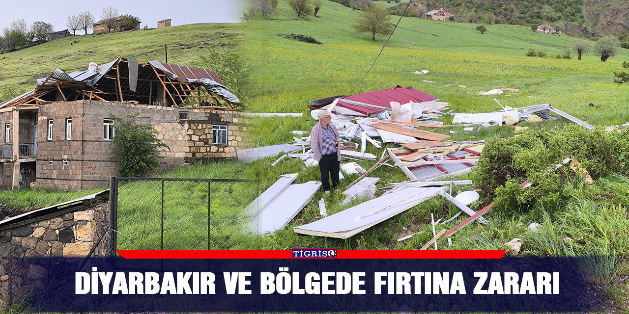 Diyarbakır ve bölgede fırtına zararı
