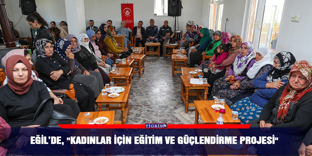 Eğil’de, "Kadınlar İçin Eğitim ve Güçlendirme Projesi"
