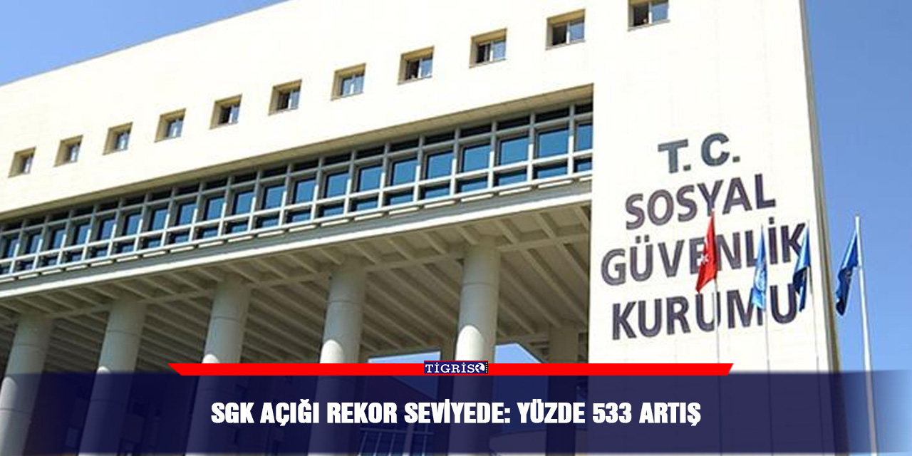SGK açığı rekor seviyede: Yüzde 533 artış