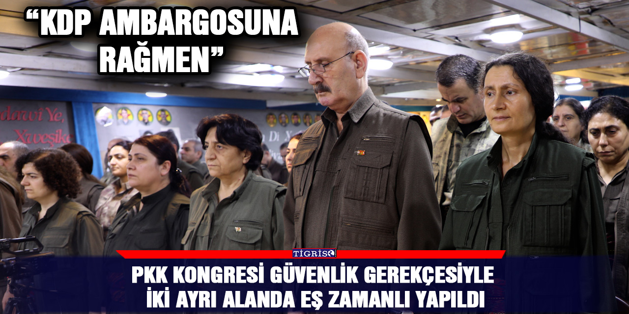 PKK Kongresi güvenlik gerekçesiyle iki ayrı alanda eş zamanlı yapıldı