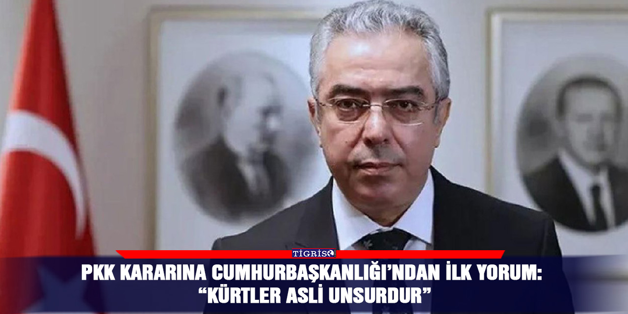 PKK kararına Cumhurbaşkanlığı’ndan ilk yorum: “Kürtler asli unsurdur”