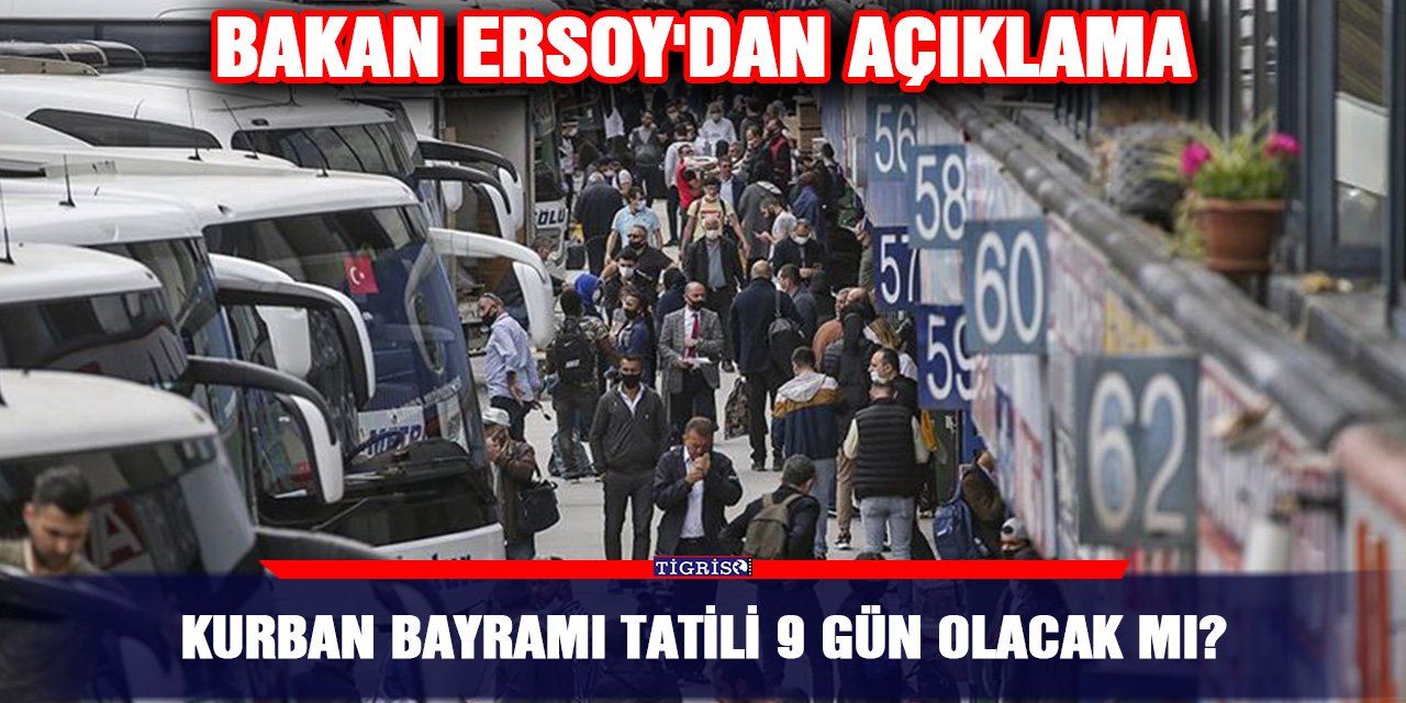 Kurban Bayramı tatili 9 gün olacak mı? Bakan Ersoy'dan açıklama