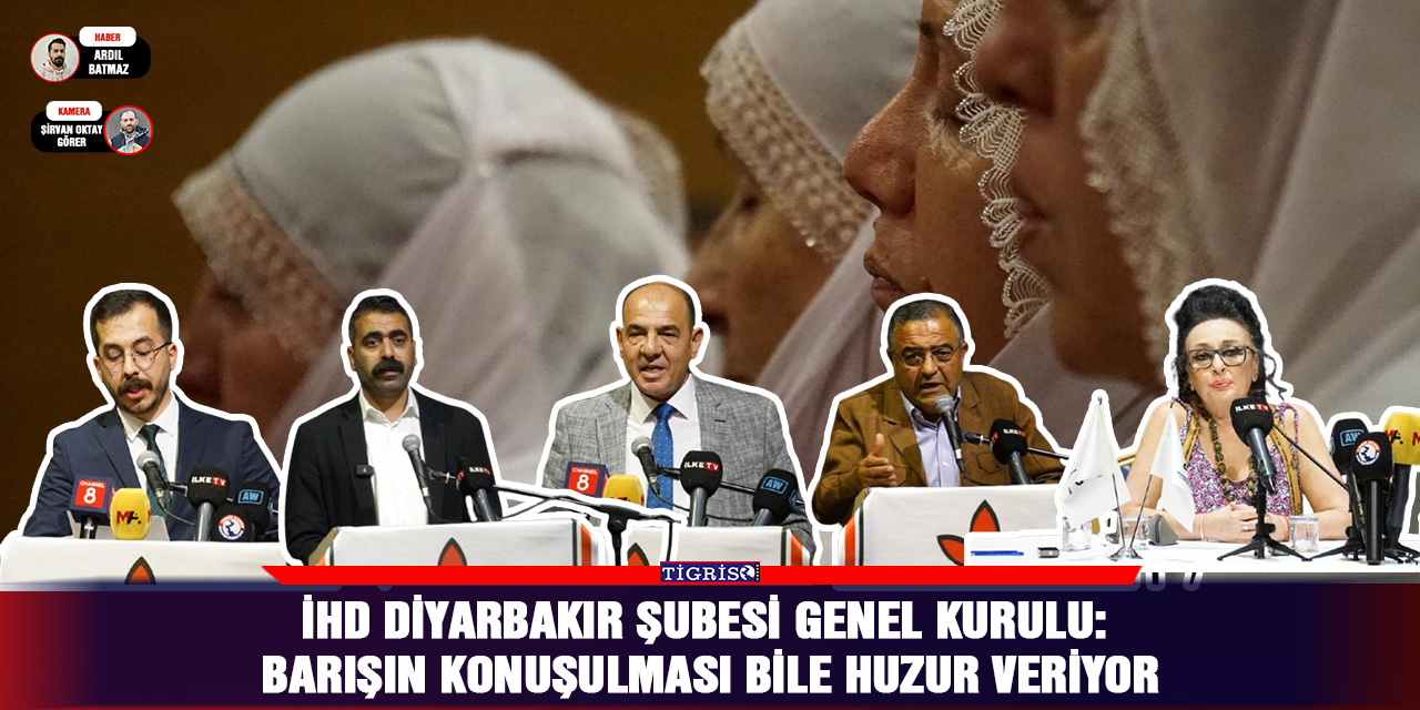 VİDEO - İHD Diyarbakır Şubesi Genel Kurulu: Barışın konuşulması bile huzur veriyor