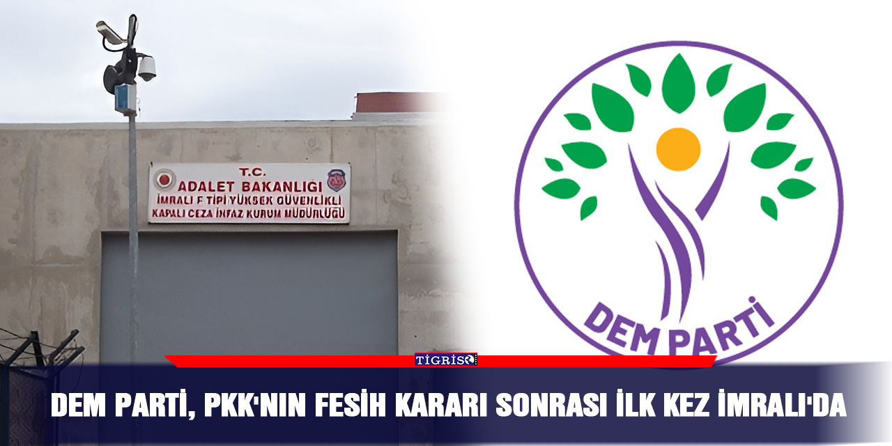 DEM Parti, PKK'nın Fesih Kararı Sonrası İlk Kez İmralı'da