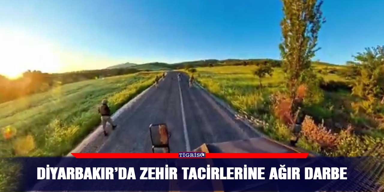 Diyarbakır’da zehir tacirlerine ağır darbe