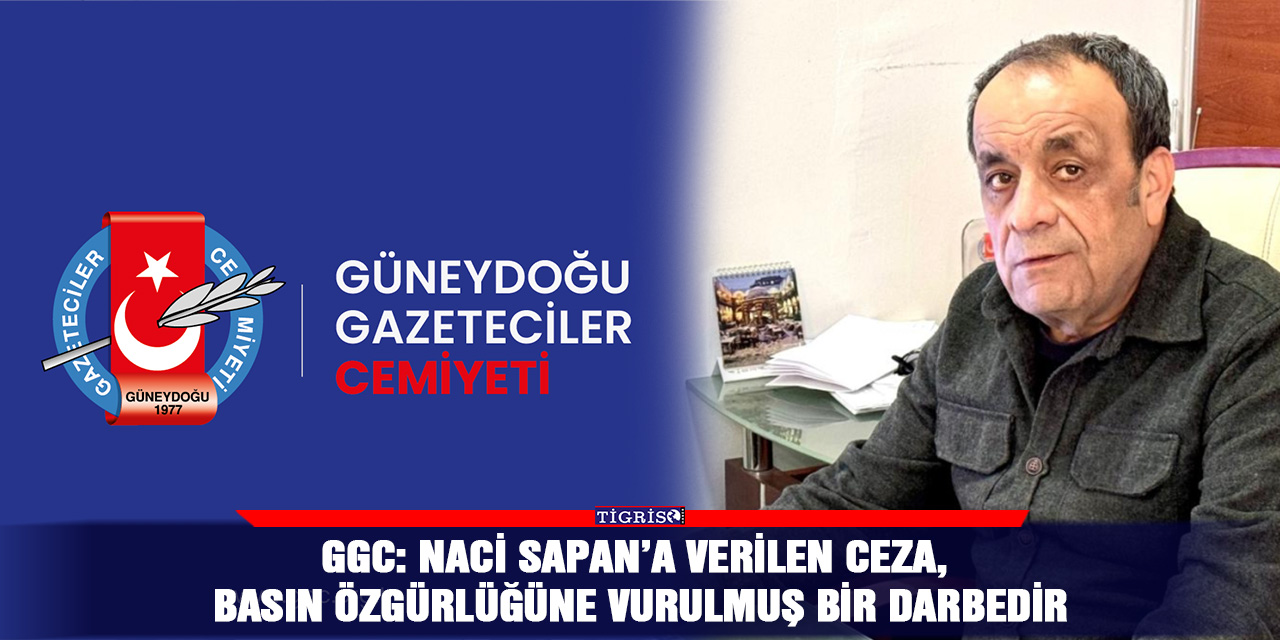 GGC: Naci Sapan’a verilen ceza, basın özgürlüğüne vurulmuş bir darbedir