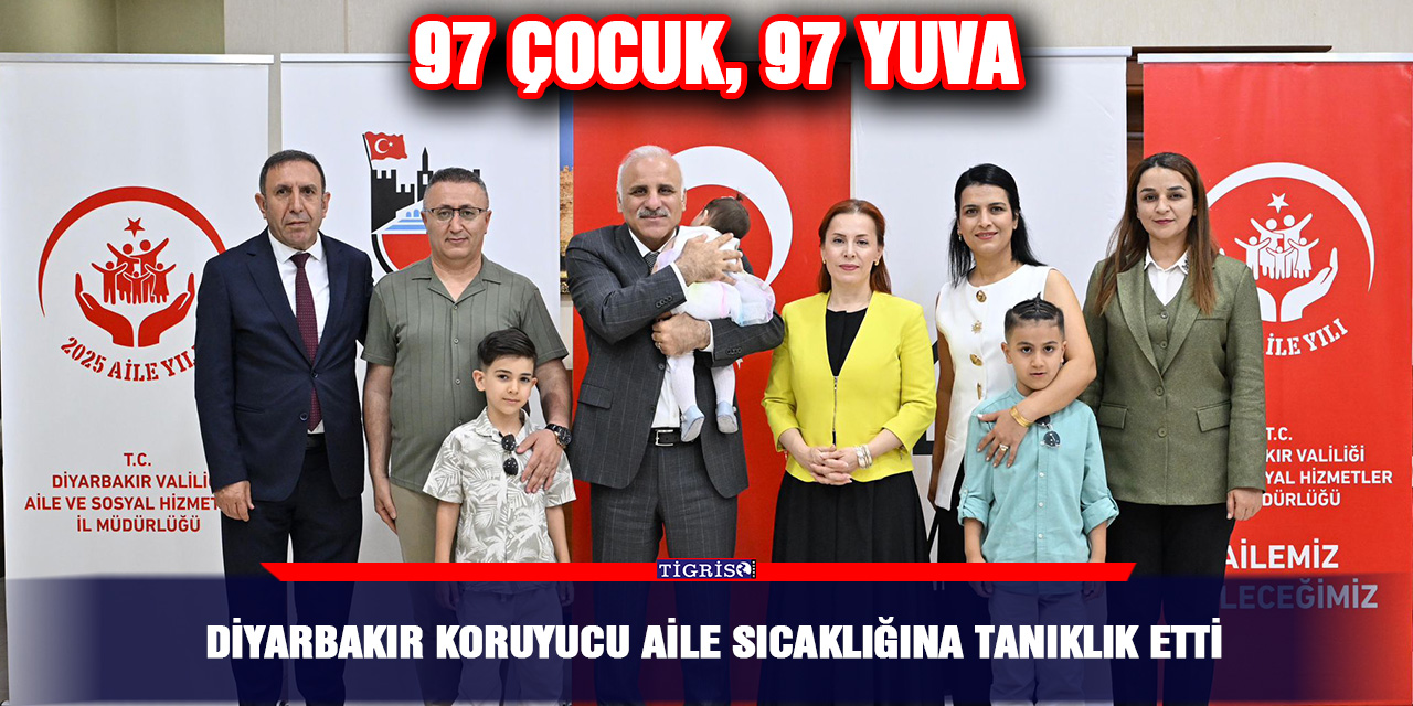 Diyarbakır koruyucu aile sıcaklığına tanıklık etti