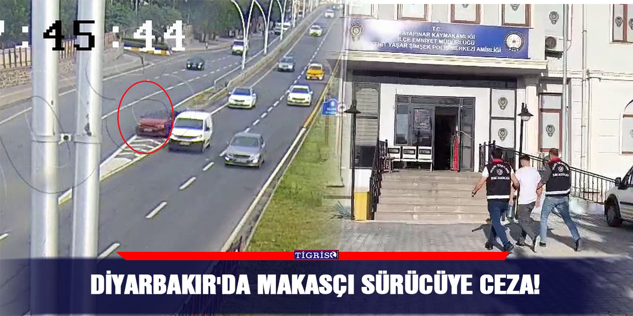 VİDEO - Diyarbakır'da makasçı sürücüye ceza!