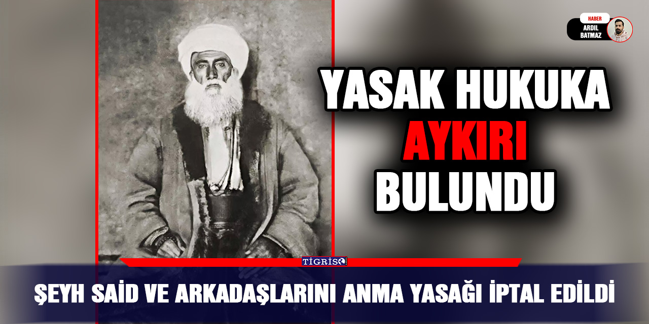 Şeyh Said ve arkadaşlarını anma yasağı iptal edildi