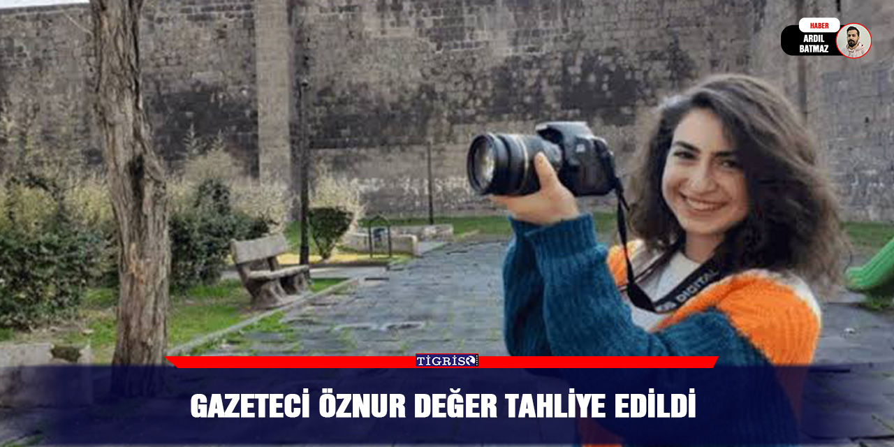 Gazeteci Öznur Değer tahliye edildi