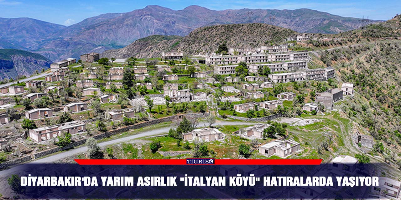 Diyarbakır'da yarım asırlık "İtalyan köyü" hatıralarda yaşıyor