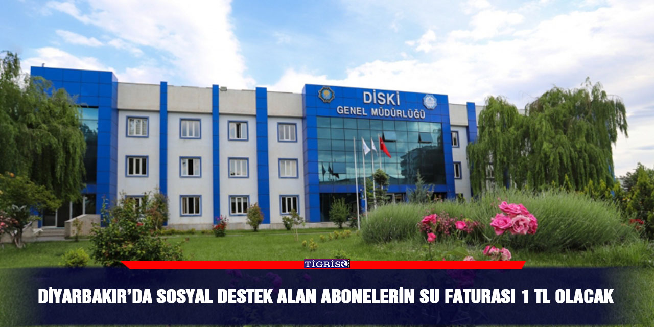 Diyarbakır’da sosyal destek alan abonelerin su faturası 1 TL olacak