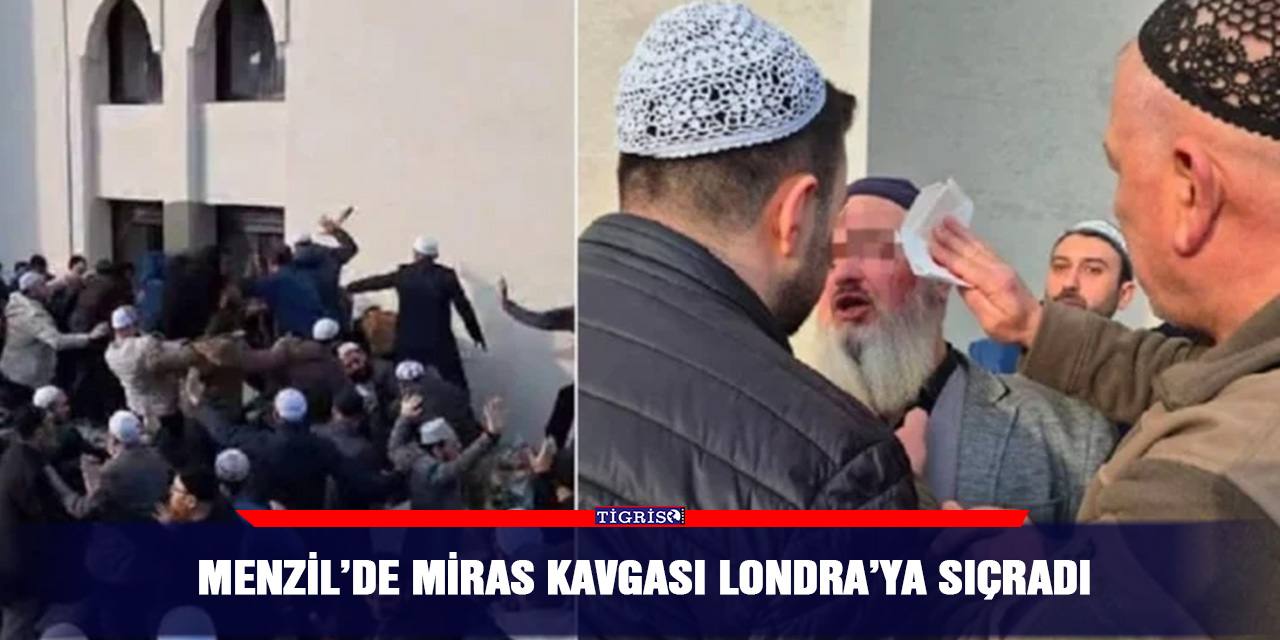 Menzil’de miras kavgası Londra’ya sıçradı