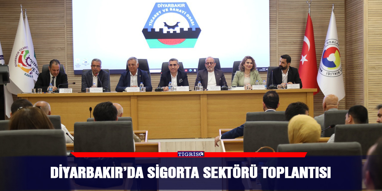 Diyarbakır’da Sigorta Sektörü toplantısı