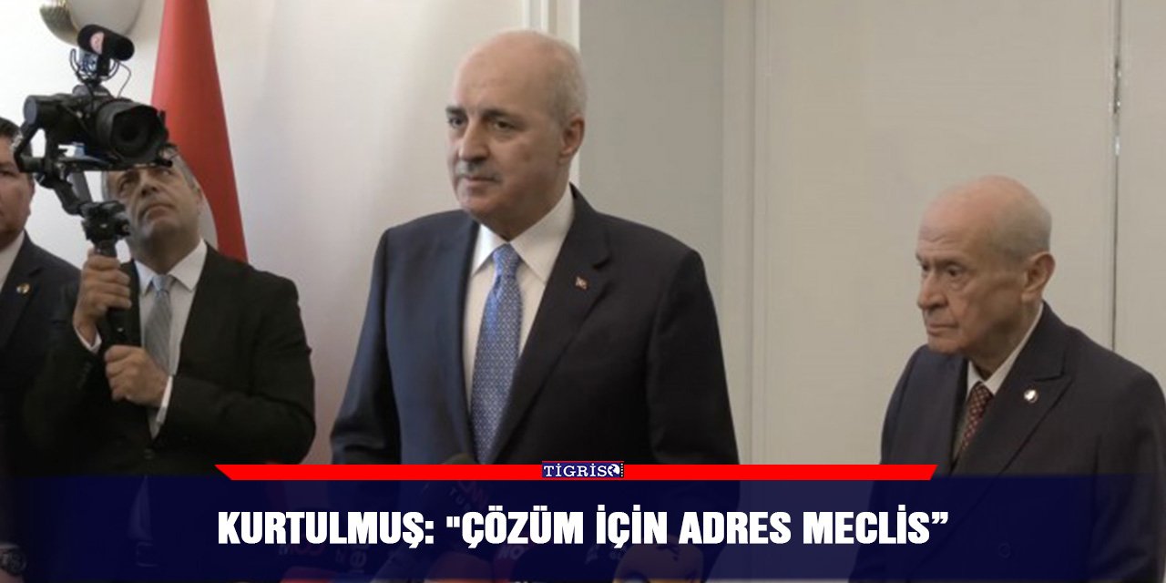 Kurtulmuş: "Çözüm İçin Adres Meclis”