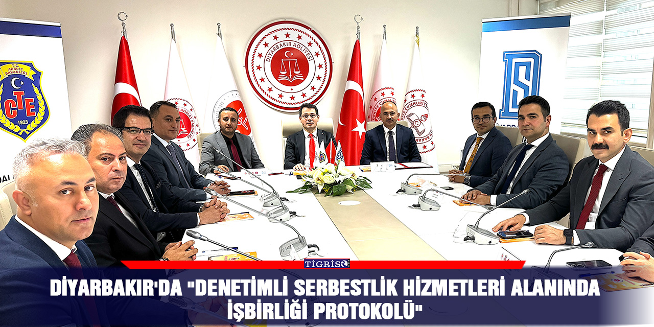 Diyarbakır'da "Denetimli Serbestlik Hizmetleri Alanında İşbirliği Protokolü"