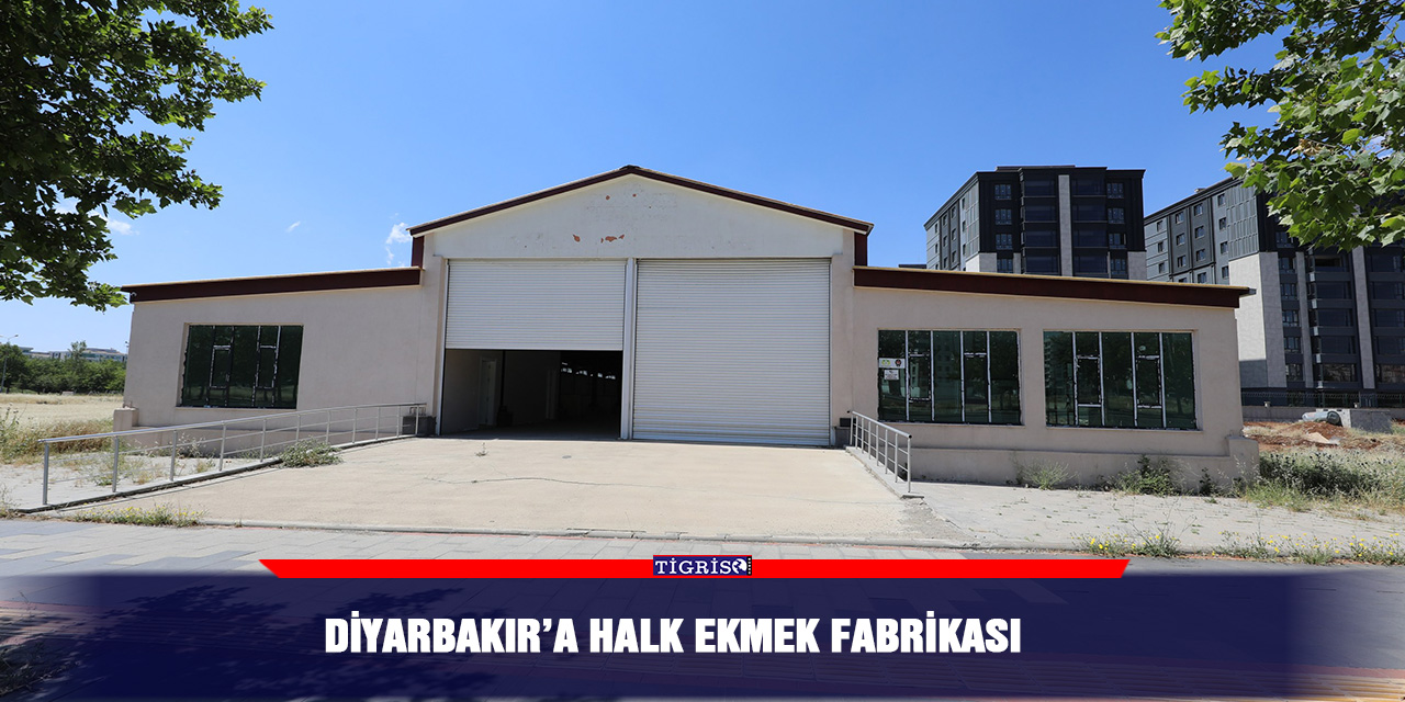 Diyarbakır’a Halk Ekmek Fabrikası
