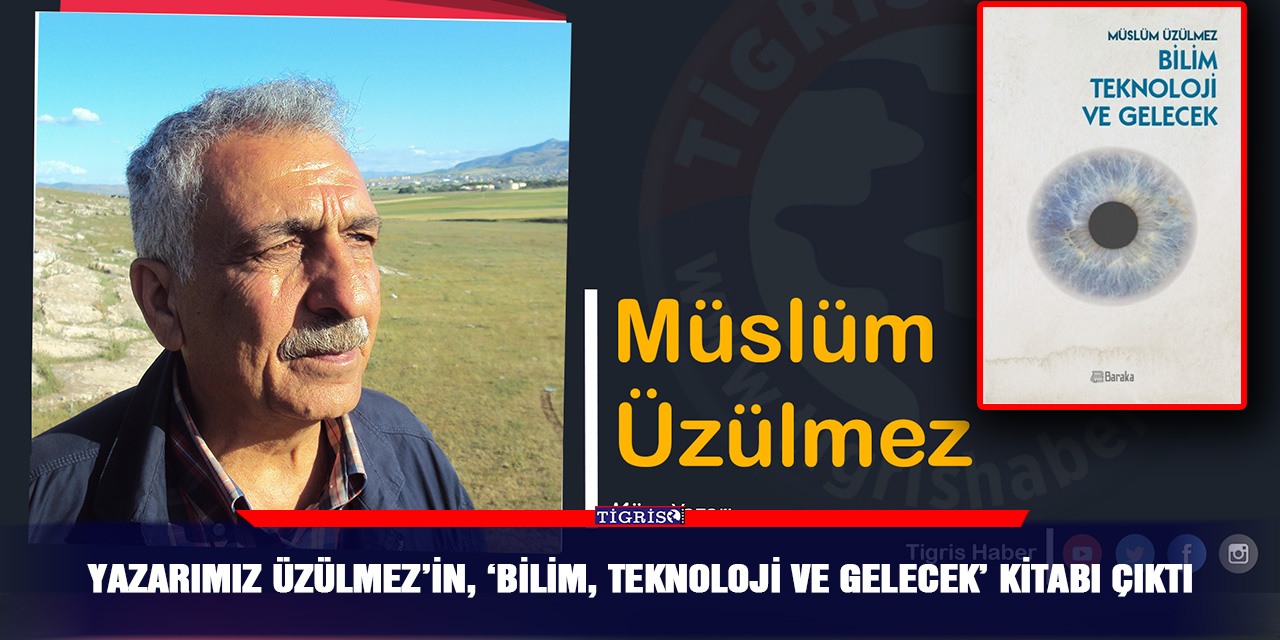 Yazarımız Üzülmez’in, ‘Bilim, Teknoloji ve Gelecek’ kitabı çıktı