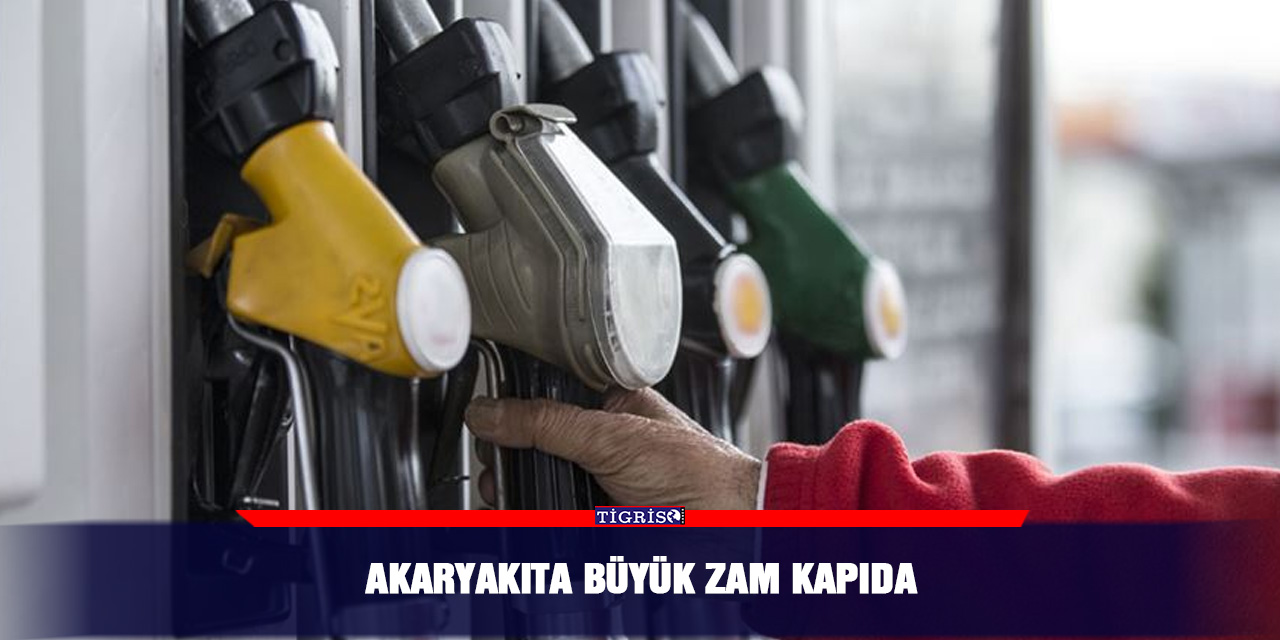 Akaryakıta büyük zam kapıda